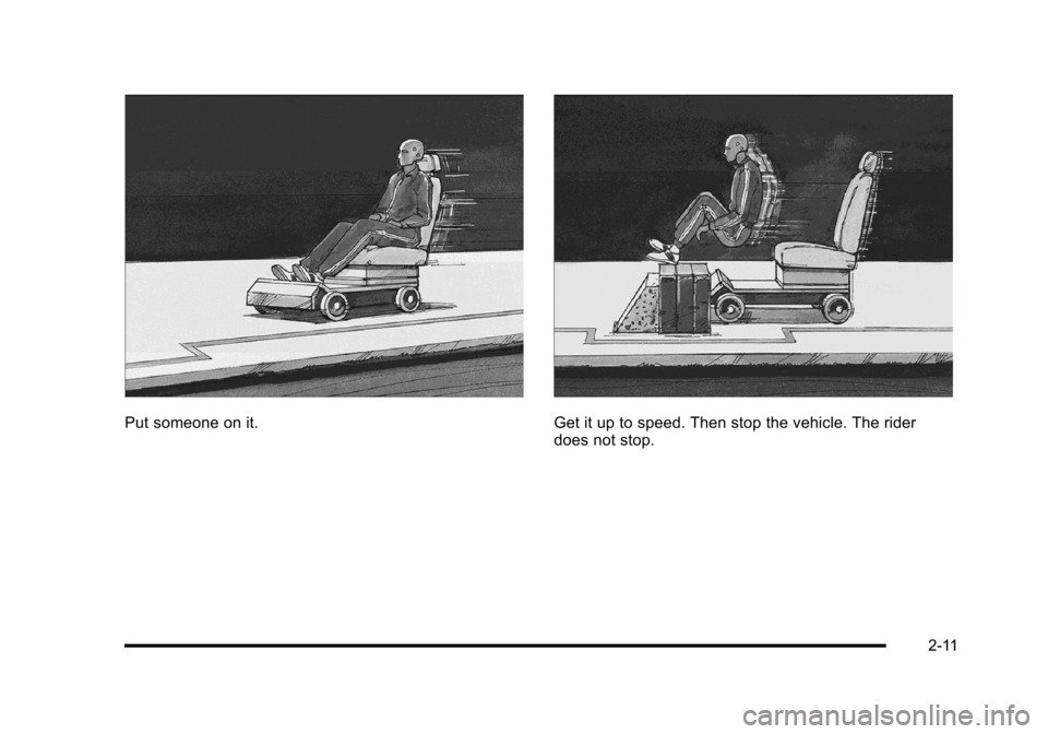 CHEVROLET CORVETTE 2010 6.G Service Manual Put someone on it.Get it up to speed. Then stop the vehicle. The rider 
does not stop.
2-11  