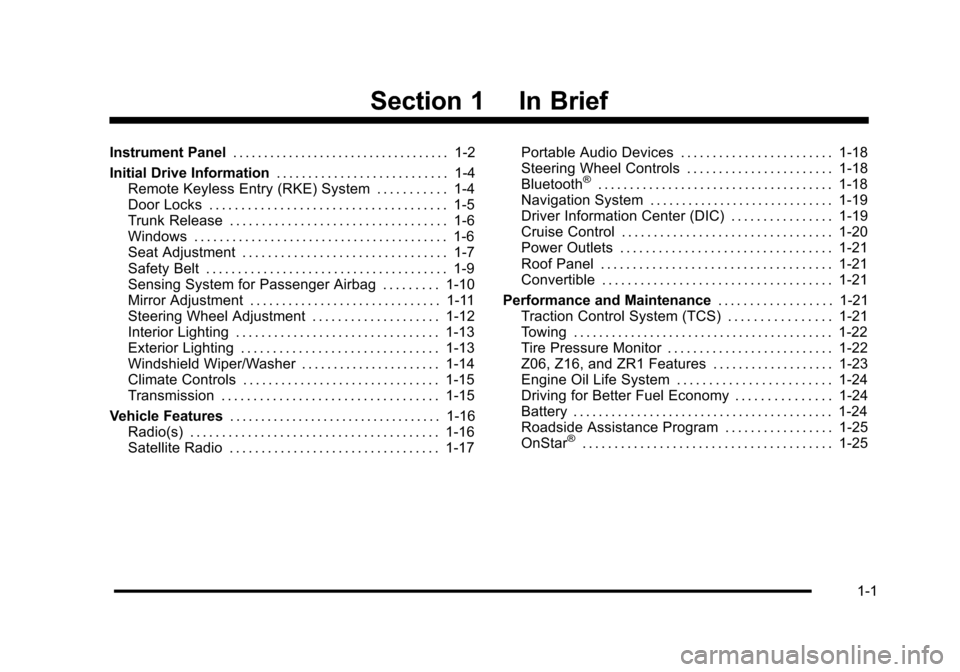 CHEVROLET CORVETTE 2010 6.G Owners Manual Section 1 In Brief
Instrument Panel. . . . . . . . . . . . . . . . . . . . . . . . . . . . . . . . . . . 1-2 
Initial Drive Information  . . . . . . . . . . . . . . . . . . . . . . . . . . . 1-4 
Remo