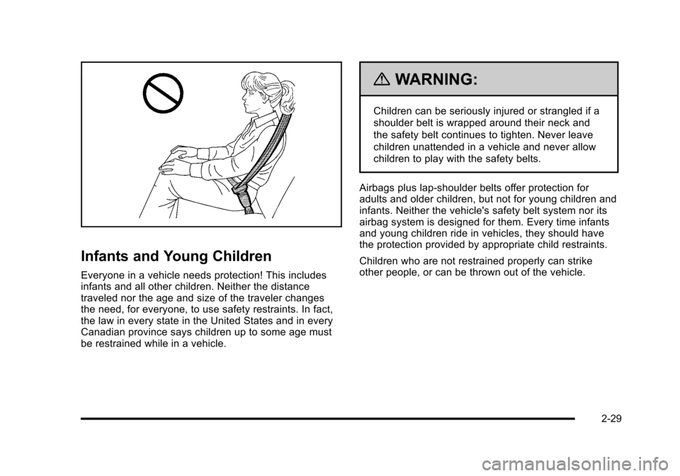 CHEVROLET CORVETTE 2010 6.G Repair Manual Infants and Young Children
Everyone in a vehicle needs protection! This includes
infants and all other children. Neither the distance
traveled nor the age and size of the traveler changes
the need, f CHEVROLET CORVETTE 2010 6.G Repair Manual Infants and Young Children
Everyone in a vehicle needs protection! This includes
infants and all other children. Neither the distance
traveled nor the age and size of the traveler changes
the need, f