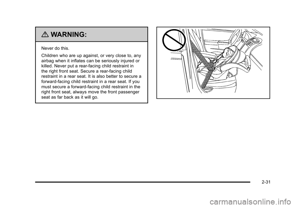 CHEVROLET CORVETTE 2010 6.G Repair Manual {WARNING:
Never do this.
Children who are up against, or very close to, any
airbag when it inflates can be seriously injured or
killed. Never put a rear-facing child restraint in
the right front s CHEVROLET CORVETTE 2010 6.G Repair Manual {WARNING:
Never do this.
Children who are up against, or very close to, any
airbag when it inflates can be seriously injured or
killed. Never put a rear-facing child restraint in
the right front s