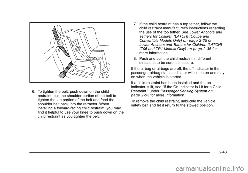 CHEVROLET CORVETTE 2010 6.G Manual PDF 6. To tighten the belt, push down on the child restraint, pull the shoulder portion of the belt to
tighten the lap portion of the belt and feed the
shoulder belt back into the retractor. When
install CHEVROLET CORVETTE 2010 6.G Manual PDF 6. To tighten the belt, push down on the child restraint, pull the shoulder portion of the belt to
tighten the lap portion of the belt and feed the
shoulder belt back into the retractor. When
install