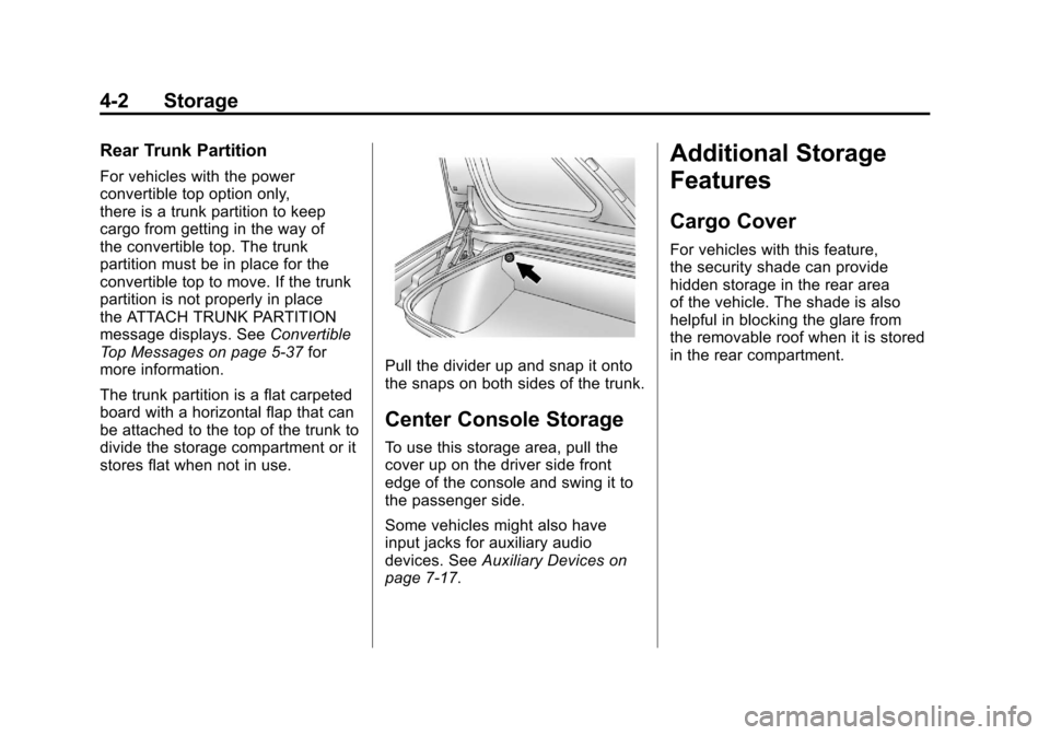 CHEVROLET CORVETTE 2011 6.G Owners Manual Black plate (2,1)Chevrolet Corvette Owner Manual - 2011
4-2 Storage
Rear Trunk Partition
For vehicles with the power
convertible top option only,
there is a trunk partition to keep
cargo from getting 