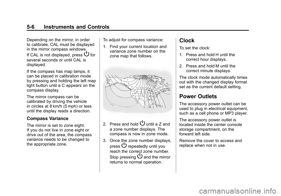 CHEVROLET CORVETTE 2011 6.G Owners Manual Black plate (6,1)Chevrolet Corvette Owner Manual - 2011
5-6 Instruments and Controls
Depending on the mirror, in order
to calibrate, CAL must be displayed
in the mirror compass windows.
If CAL is not 