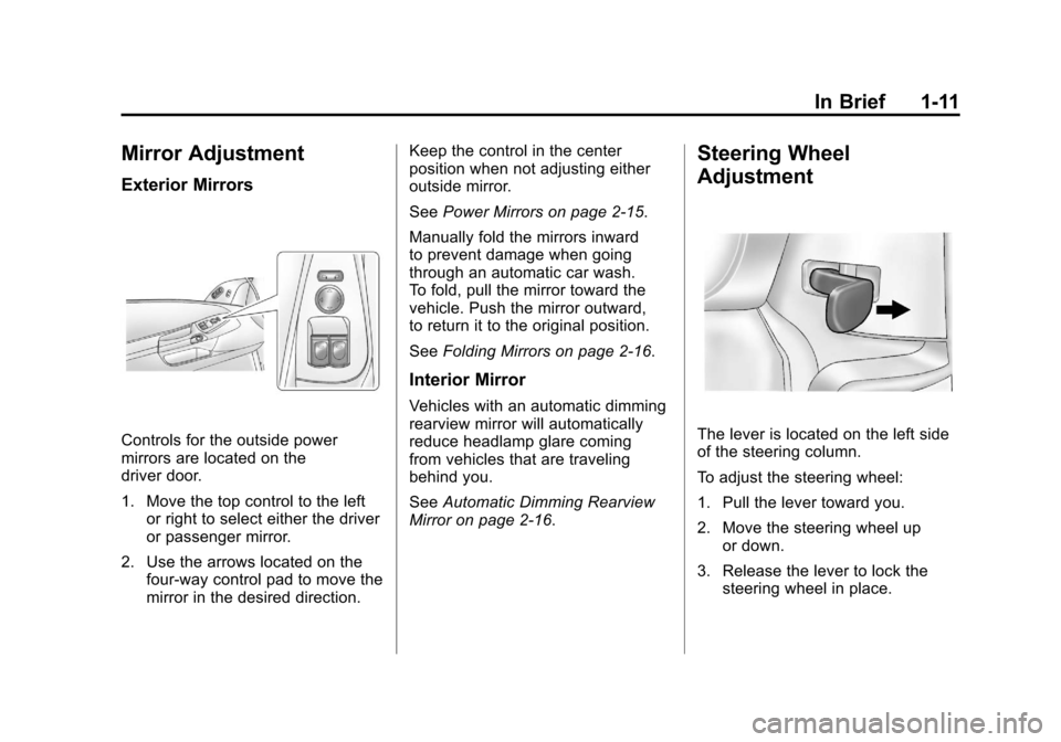CHEVROLET CORVETTE 2011 6.G User Guide Black plate (11,1)Chevrolet Corvette Owner Manual - 2011
In Brief 1-11
Mirror Adjustment
Exterior Mirrors
Controls for the outside power
mirrors are located on the
driver door.
1. Move the top control