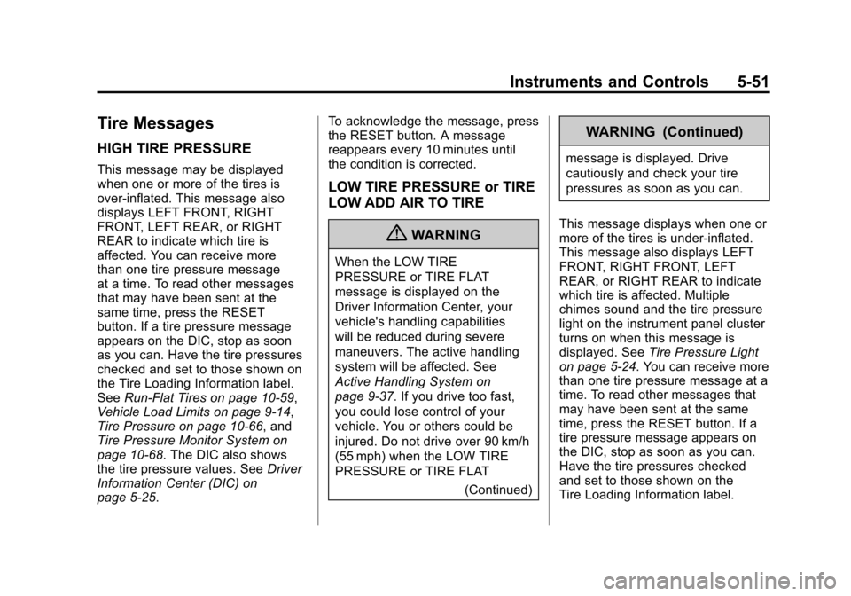 CHEVROLET CORVETTE 2011 6.G Owners Manual Black plate (51,1)Chevrolet Corvette Owner Manual - 2011
Instruments and Controls 5-51
Tire Messages
HIGH TIRE PRESSURE
This message may be displayed
when one or more of the tires is
over-inflated. Th