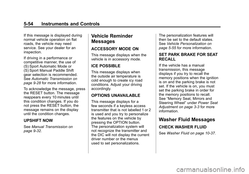 CHEVROLET CORVETTE 2011 6.G Owners Manual Black plate (54,1)Chevrolet Corvette Owner Manual - 2011
5-54 Instruments and Controls
If this message is displayed during
normal vehicle operation on flat
roads, the vehicle may need
service. See you