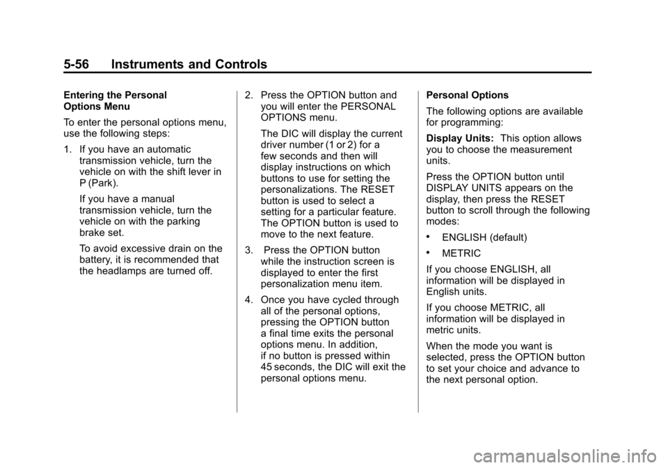 CHEVROLET CORVETTE 2011 6.G Owners Manual Black plate (56,1)Chevrolet Corvette Owner Manual - 2011
5-56 Instruments and Controls
Entering the Personal
Options Menu
To enter the personal options menu,
use the following steps:
1. If you have an