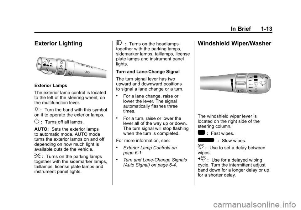 CHEVROLET CORVETTE 2011 6.G Owners Manual Black plate (13,1)Chevrolet Corvette Owner Manual - 2011
In Brief 1-13
Exterior Lighting
Exterior Lamps
The exterior lamp control is located
to the left of the steering wheel, on
the multifunction lev