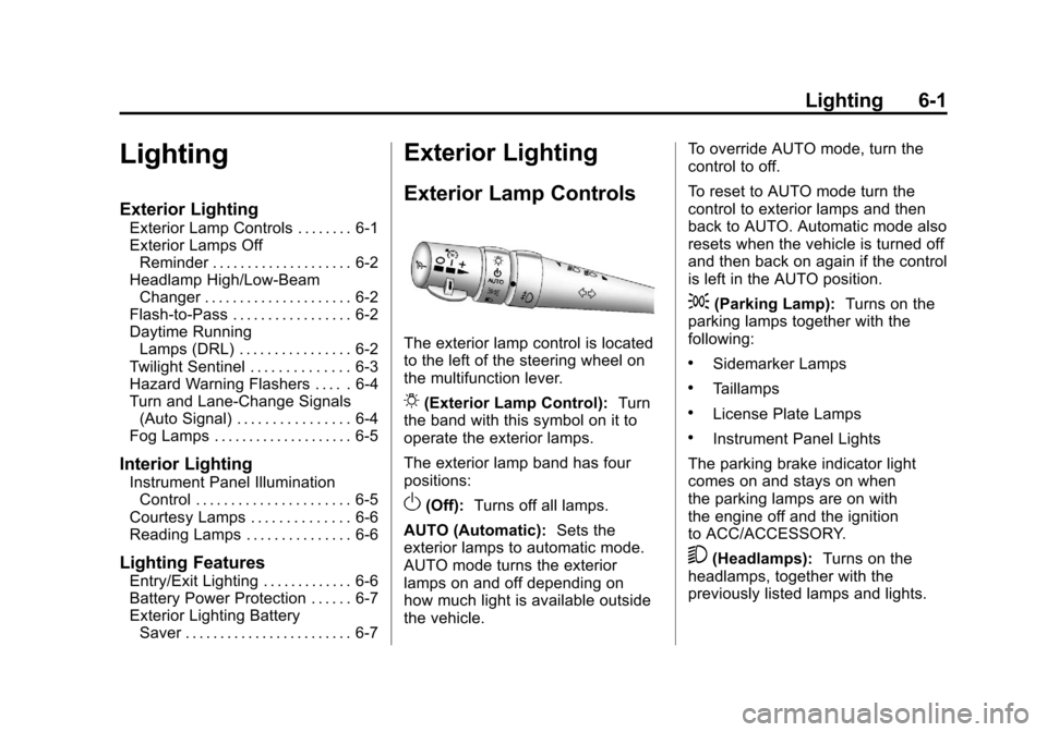 CHEVROLET CORVETTE 2011 6.G Owners Manual Black plate (1,1)Chevrolet Corvette Owner Manual - 2011
Lighting 6-1
Lighting
Exterior Lighting
Exterior Lamp Controls . . . . . . . . 6-1
Exterior Lamps OffReminder . . . . . . . . . . . . . . . . . 