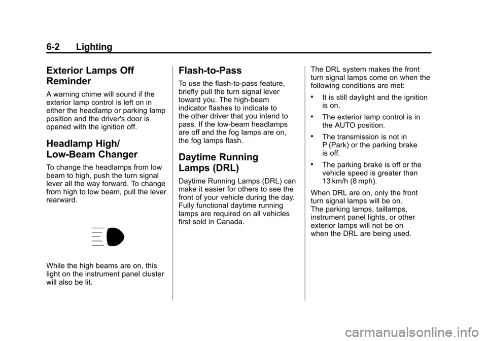 CHEVROLET CORVETTE 2011 6.G User Guide Black plate (2,1)Chevrolet Corvette Owner Manual - 2011
6-2 Lighting
Exterior Lamps Off
Reminder
A warning chime will sound if the
exterior lamp control is left on in
either the headlamp or parking la