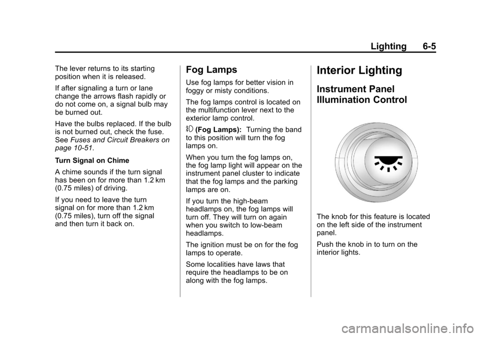 CHEVROLET CORVETTE 2011 6.G User Guide Black plate (5,1)Chevrolet Corvette Owner Manual - 2011
Lighting 6-5
The lever returns to its starting
position when it is released.
If after signaling a turn or lane
change the arrows flash rapidly o