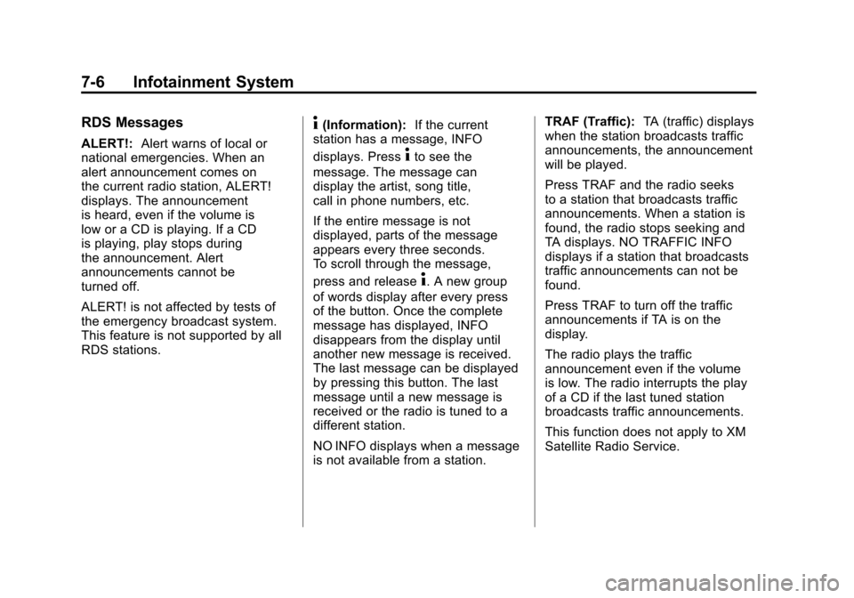 CHEVROLET CORVETTE 2011 6.G Owners Manual Black plate (6,1)Chevrolet Corvette Owner Manual - 2011
7-6 Infotainment System
RDS Messages
ALERT!:Alert warns of local or
national emergencies. When an
alert announcement comes on
the current radio 