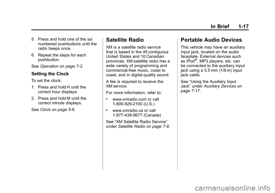 CHEVROLET CORVETTE 2011 6.G Owners Manual Black plate (17,1)Chevrolet Corvette Owner Manual - 2011
In Brief 1-17
5. Press and hold one of the sixnumbered pushbuttons until the
radio beeps once.
6. Repeat the steps for each pushbutton.
See Ope