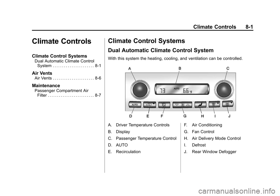 CHEVROLET CORVETTE 2011 6.G Owners Manual Black plate (1,1)Chevrolet Corvette Owner Manual - 2011
Climate Controls 8-1
Climate Controls
Climate Control Systems
Dual Automatic Climate ControlSystem . . . . . . . . . . . . . . . . . . . . . . 8