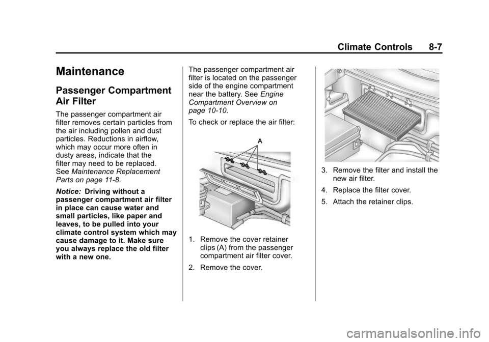 CHEVROLET CORVETTE 2011 6.G Owners Manual Black plate (7,1)Chevrolet Corvette Owner Manual - 2011
Climate Controls 8-7
Maintenance
Passenger Compartment
Air Filter
The passenger compartment air
filter removes certain particles from
the air in
