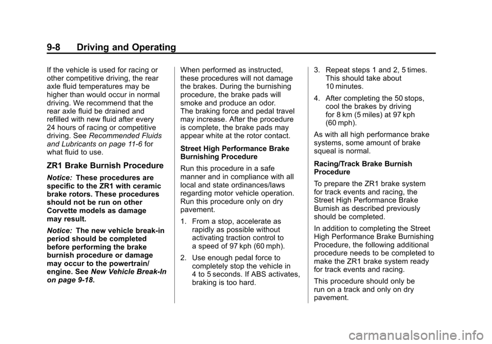 CHEVROLET CORVETTE 2011 6.G Owners Manual Black plate (8,1)Chevrolet Corvette Owner Manual - 2011
9-8 Driving and Operating
If the vehicle is used for racing or
other competitive driving, the rear
axle fluid temperatures may be
higher than wo