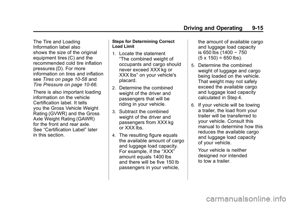 CHEVROLET CORVETTE 2011 6.G Owners Manual Black plate (15,1)Chevrolet Corvette Owner Manual - 2011
Driving and Operating 9-15
The Tire and Loading
Information label also
shows the size of the original
equipment tires (C) and the
recommended c