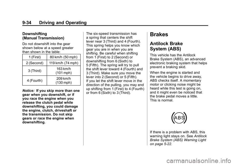 CHEVROLET CORVETTE 2011 6.G Owners Manual Black plate (34,1)Chevrolet Corvette Owner Manual - 2011
9-34 Driving and Operating
Downshifting
(Manual Transmission)
Do not downshift into the gear
shown below at a speed greater
than shown in the t CHEVROLET CORVETTE 2011 6.G Owners Manual Black plate (34,1)Chevrolet Corvette Owner Manual - 2011
9-34 Driving and Operating
Downshifting
(Manual Transmission)
Do not downshift into the gear
shown below at a speed greater
than shown in the t