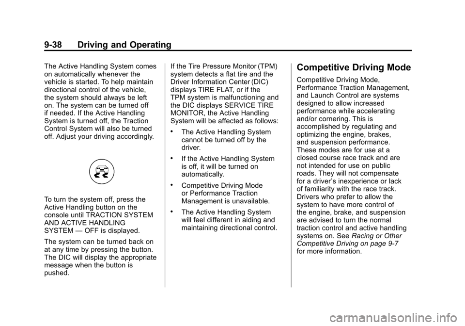 CHEVROLET CORVETTE 2011 6.G Owners Manual Black plate (38,1)Chevrolet Corvette Owner Manual - 2011
9-38 Driving and Operating
The Active Handling System comes
on automatically whenever the
vehicle is started. To help maintain
directional cont CHEVROLET CORVETTE 2011 6.G Owners Manual Black plate (38,1)Chevrolet Corvette Owner Manual - 2011
9-38 Driving and Operating
The Active Handling System comes
on automatically whenever the
vehicle is started. To help maintain
directional cont