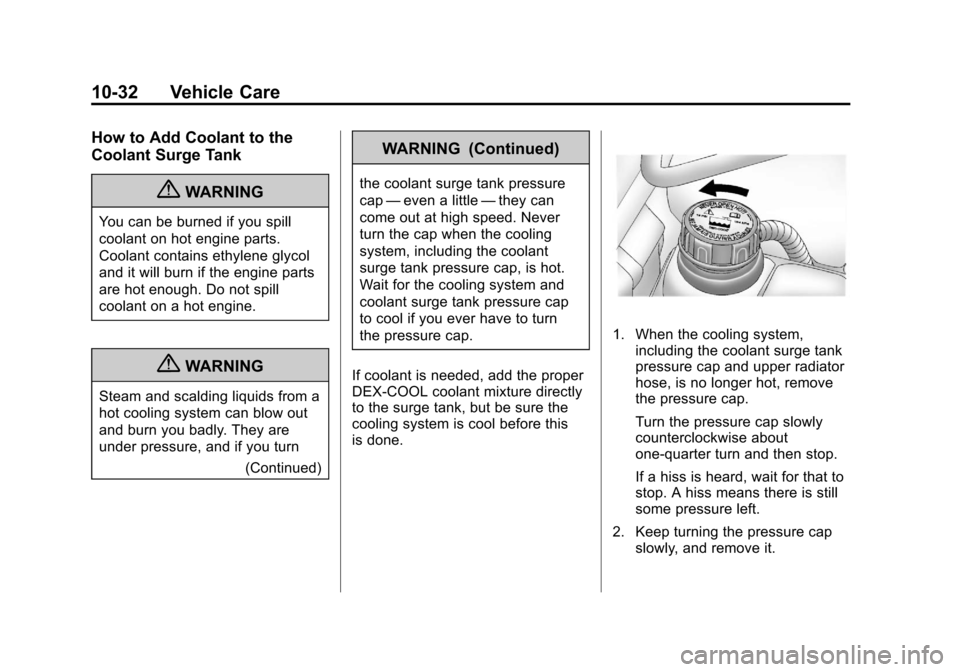 CHEVROLET CORVETTE 2011 6.G Owners Manual Black plate (32,1)Chevrolet Corvette Owner Manual - 2011
10-32 Vehicle Care
How to Add Coolant to the
Coolant Surge Tank
{WARNING
You can be burned if you spill
coolant on hot engine parts.
Coolant co CHEVROLET CORVETTE 2011 6.G Owners Manual Black plate (32,1)Chevrolet Corvette Owner Manual - 2011
10-32 Vehicle Care
How to Add Coolant to the
Coolant Surge Tank
{WARNING
You can be burned if you spill
coolant on hot engine parts.
Coolant co