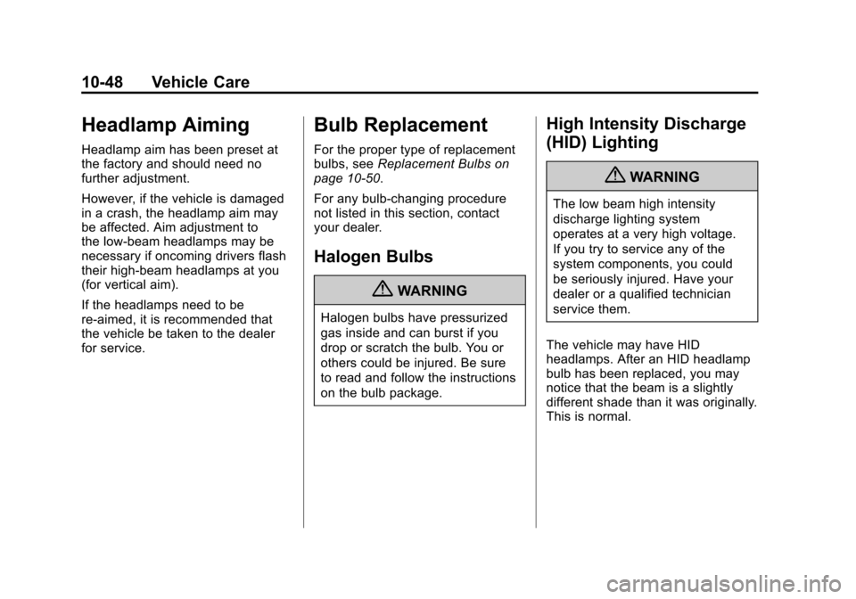 CHEVROLET CORVETTE 2011 6.G User Guide Black plate (48,1)Chevrolet Corvette Owner Manual - 2011
10-48 Vehicle Care
Headlamp Aiming
Headlamp aim has been preset at
the factory and should need no
further adjustment.
However, if the vehicle i