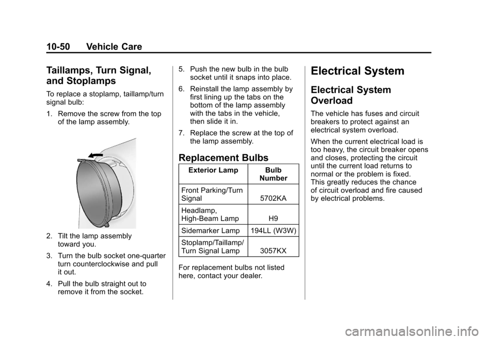 CHEVROLET CORVETTE 2011 6.G User Guide Black plate (50,1)Chevrolet Corvette Owner Manual - 2011
10-50 Vehicle Care
Taillamps, Turn Signal,
and Stoplamps
To replace a stoplamp, taillamp/turn
signal bulb:
1. Remove the screw from the topof t