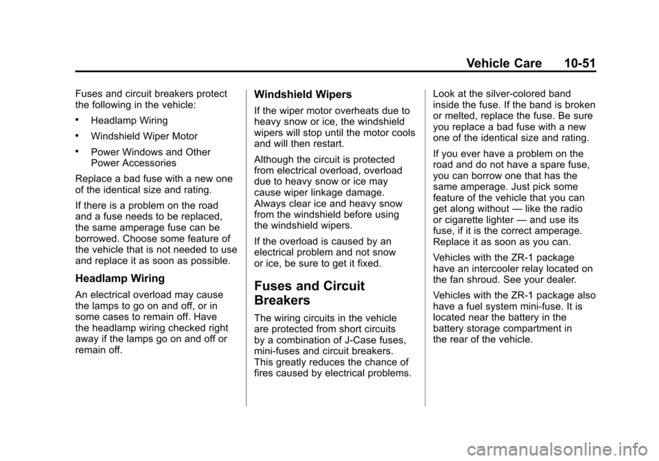 CHEVROLET CORVETTE 2011 6.G Owners Manual Black plate (51,1)Chevrolet Corvette Owner Manual - 2011
Vehicle Care 10-51
Fuses and circuit breakers protect
the following in the vehicle:
.Headlamp Wiring
.Windshield Wiper Motor
.Power Windows and