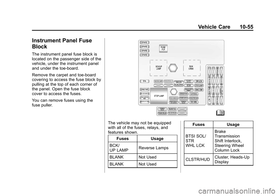 CHEVROLET CORVETTE 2011 6.G Owners Manual Black plate (55,1)Chevrolet Corvette Owner Manual - 2011
Vehicle Care 10-55
Instrument Panel Fuse
Block
The instrument panel fuse block is
located on the passenger side of the
vehicle, under the instr CHEVROLET CORVETTE 2011 6.G Owners Manual Black plate (55,1)Chevrolet Corvette Owner Manual - 2011
Vehicle Care 10-55
Instrument Panel Fuse
Block
The instrument panel fuse block is
located on the passenger side of the
vehicle, under the instr