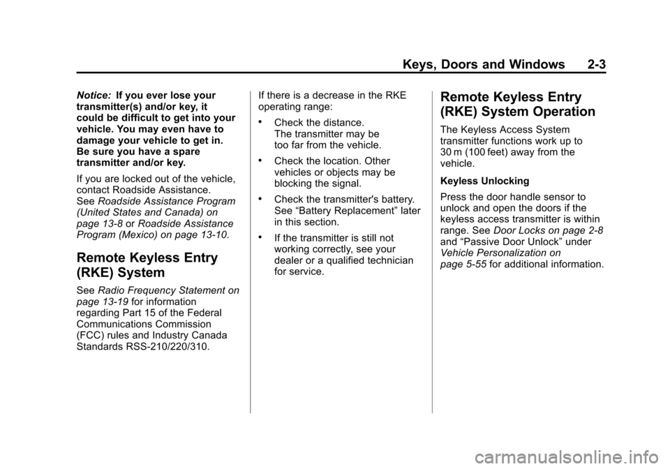 CHEVROLET CORVETTE 2011 6.G Owners Manual Black plate (3,1)Chevrolet Corvette Owner Manual - 2011
Keys, Doors and Windows 2-3
Notice:If you ever lose your
transmitter(s) and/or key, it
could be difficult to get into your
vehicle. You may even