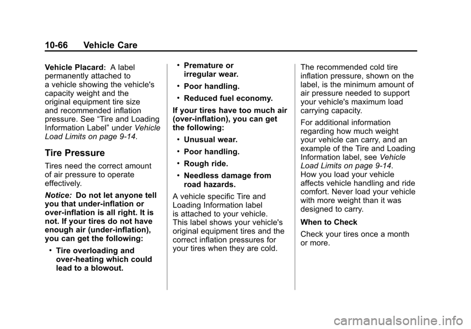 CHEVROLET CORVETTE 2011 6.G Owners Manual Black plate (66,1)Chevrolet Corvette Owner Manual - 2011
10-66 Vehicle Care
Vehicle Placard:A label
permanently attached to
a vehicle showing the vehicles
capacity weight and the
original equipment t CHEVROLET CORVETTE 2011 6.G Owners Manual Black plate (66,1)Chevrolet Corvette Owner Manual - 2011
10-66 Vehicle Care
Vehicle Placard:A label
permanently attached to
a vehicle showing the vehicles
capacity weight and the
original equipment t