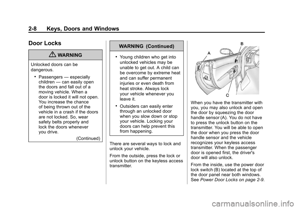 CHEVROLET CORVETTE 2011 6.G Owners Manual Black plate (8,1)Chevrolet Corvette Owner Manual - 2011
2-8 Keys, Doors and Windows
Door Locks
{WARNING
Unlocked doors can be
dangerous.
.Passengers—especially
children —can easily open
the doors 