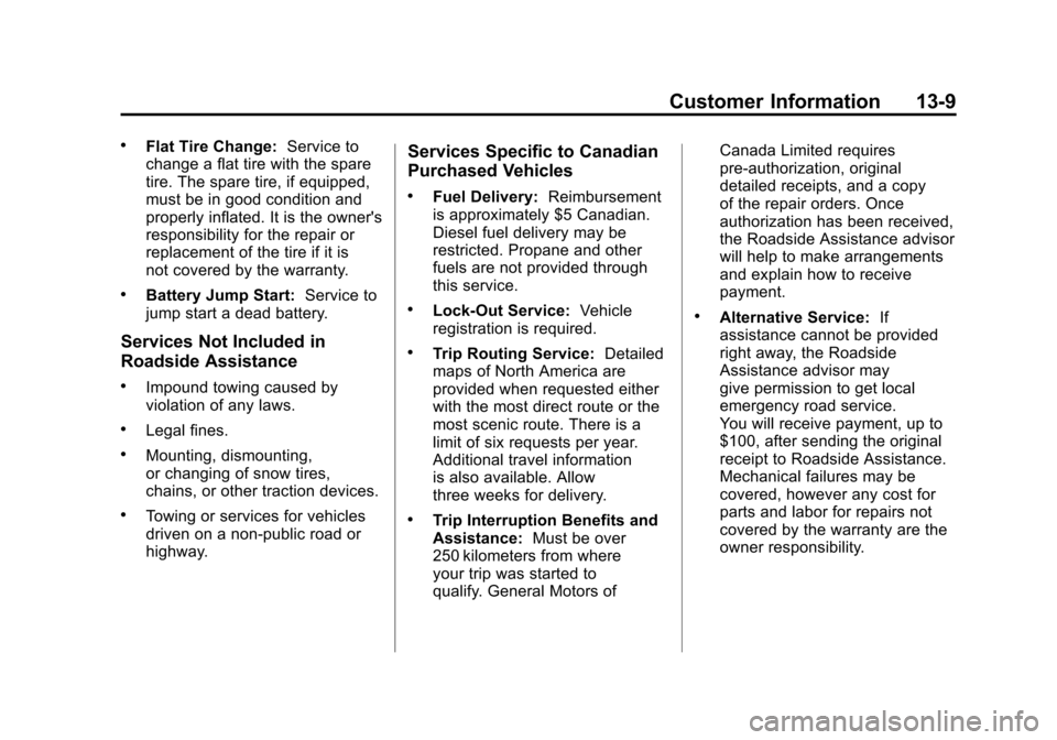 CHEVROLET CORVETTE 2011 6.G Owners Manual Black plate (9,1)Chevrolet Corvette Owner Manual - 2011
Customer Information 13-9
.Flat Tire Change:Service to
change a flat tire with the spare
tire. The spare tire, if equipped,
must be in good cond