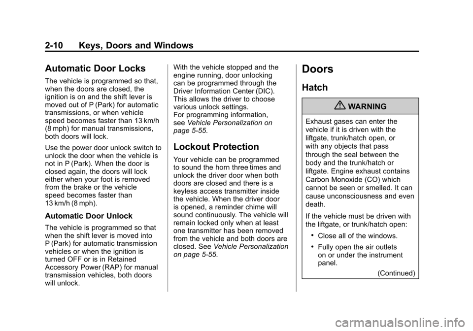 CHEVROLET CORVETTE 2011 6.G Owners Manual Black plate (10,1)Chevrolet Corvette Owner Manual - 2011
2-10 Keys, Doors and Windows
Automatic Door Locks
The vehicle is programmed so that,
when the doors are closed, the
ignition is on and the shif