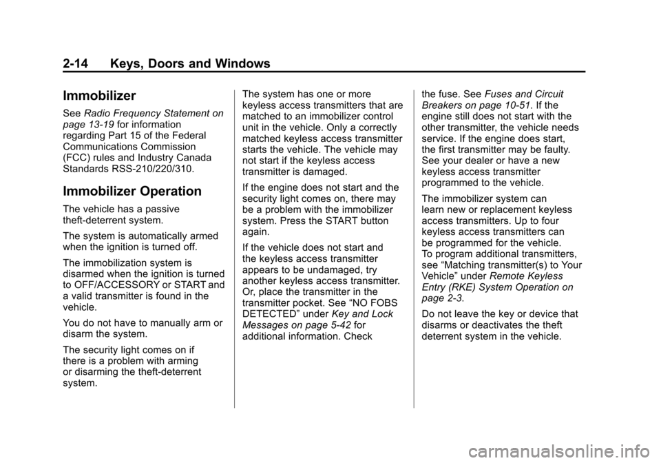 CHEVROLET CORVETTE 2011 6.G Service Manual Black plate (14,1)Chevrolet Corvette Owner Manual - 2011
2-14 Keys, Doors and Windows
Immobilizer
SeeRadio Frequency Statement on
page 13‑19 for information
regarding Part 15 of the Federal
Communic CHEVROLET CORVETTE 2011 6.G Service Manual Black plate (14,1)Chevrolet Corvette Owner Manual - 2011
2-14 Keys, Doors and Windows
Immobilizer
SeeRadio Frequency Statement on
page 13‑19 for information
regarding Part 15 of the Federal
Communic