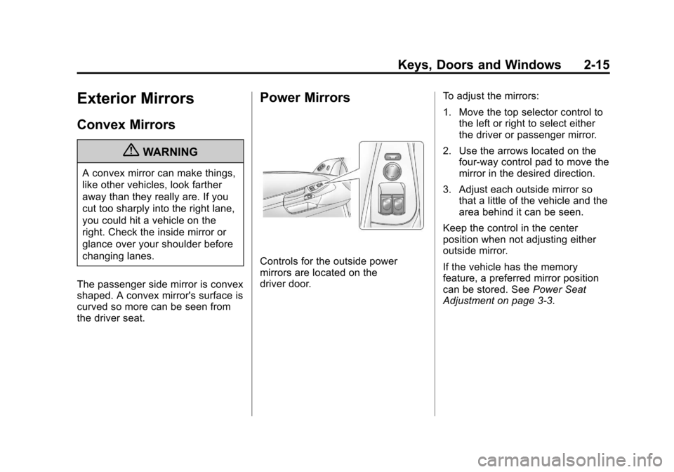 CHEVROLET CORVETTE 2011 6.G Owners Manual Black plate (15,1)Chevrolet Corvette Owner Manual - 2011
Keys, Doors and Windows 2-15
Exterior Mirrors
Convex Mirrors
{WARNING
A convex mirror can make things,
like other vehicles, look farther
away t