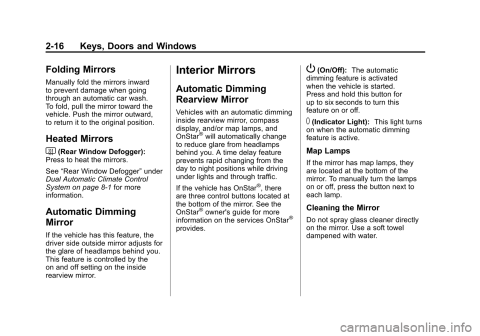 CHEVROLET CORVETTE 2011 6.G Owners Manual Black plate (16,1)Chevrolet Corvette Owner Manual - 2011
2-16 Keys, Doors and Windows
Folding Mirrors
Manually fold the mirrors inward
to prevent damage when going
through an automatic car wash.
To fo