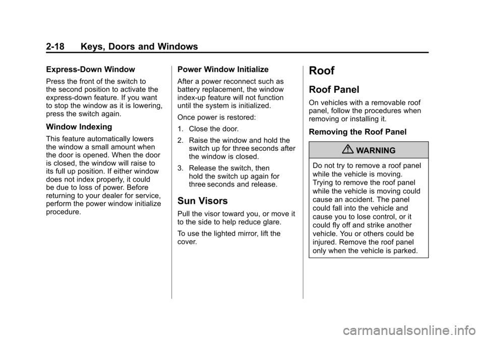 CHEVROLET CORVETTE 2011 6.G Owners Manual Black plate (18,1)Chevrolet Corvette Owner Manual - 2011
2-18 Keys, Doors and Windows
Express-Down Window
Press the front of the switch to
the second position to activate the
express-down feature. If 