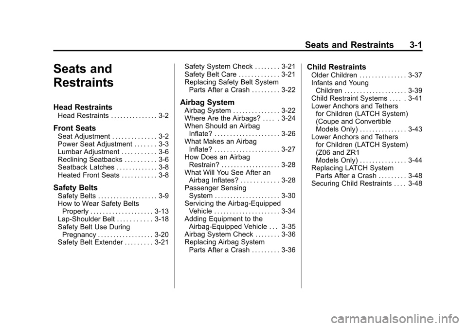CHEVROLET CORVETTE 2011 6.G Owners Manual Black plate (1,1)Chevrolet Corvette Owner Manual - 2011
Seats and Restraints 3-1
Seats and
Restraints
Head Restraints
Head Restraints . . . . . . . . . . . . . . . 3-2
Front Seats
Seat Adjustment . . 