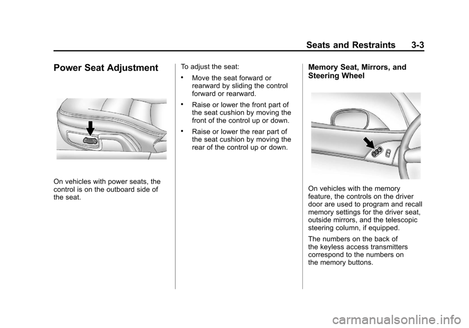 CHEVROLET CORVETTE 2011 6.G Repair Manual Black plate (3,1)Chevrolet Corvette Owner Manual - 2011
Seats and Restraints 3-3
Power Seat Adjustment
On vehicles with power seats, the
control is on the outboard side of
the seat.To adjust the seat: