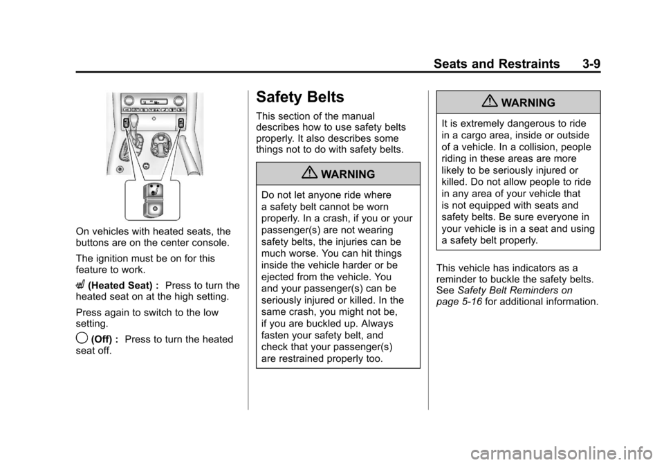 CHEVROLET CORVETTE 2011 6.G Owners Manual Black plate (9,1)Chevrolet Corvette Owner Manual - 2011
Seats and Restraints 3-9
On vehicles with heated seats, the
buttons are on the center console.
The ignition must be on for this
feature to work.