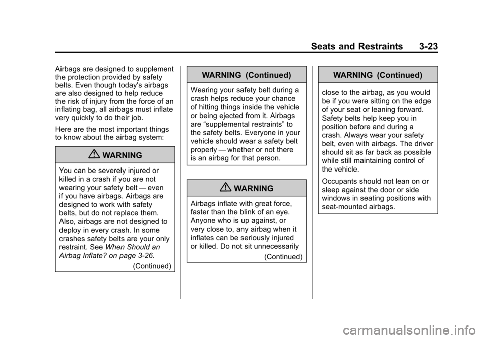 CHEVROLET CORVETTE 2011 6.G Owners Manual Black plate (23,1)Chevrolet Corvette Owner Manual - 2011
Seats and Restraints 3-23
Airbags are designed to supplement
the protection provided by safety
belts. Even though todays airbags
are also desi