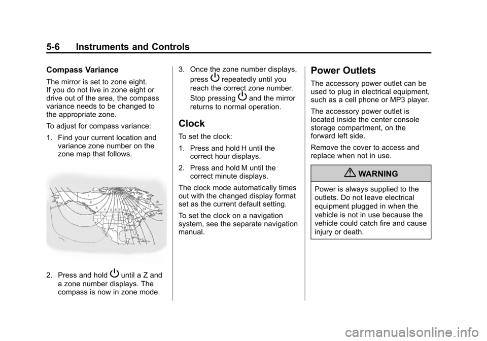 CHEVROLET CORVETTE 2012 6.G Owners Manual Black plate (6,1)Chevrolet Corvette Owner Manual - 2012
5-6 Instruments and Controls
Compass Variance
The mirror is set to zone eight.
If you do not live in zone eight or
drive out of the area, the co
