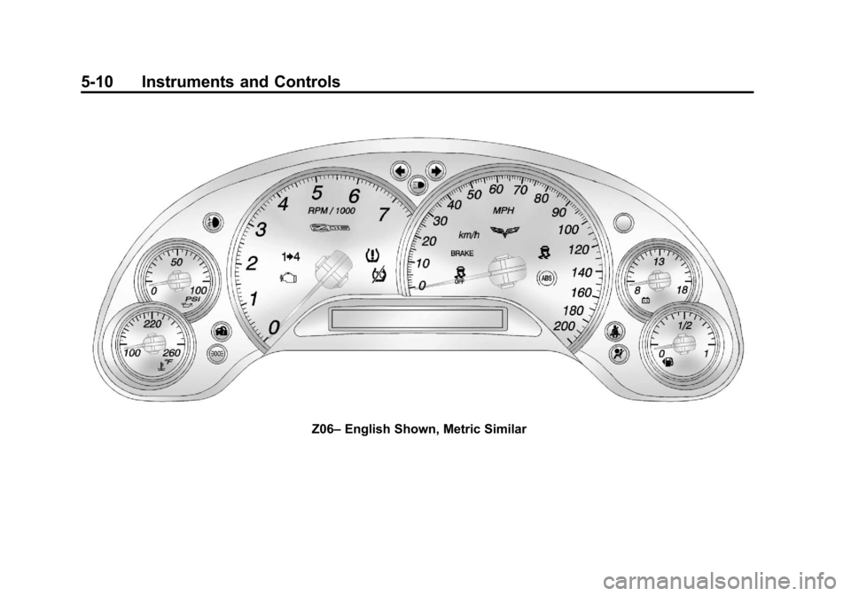 CHEVROLET CORVETTE 2012 6.G Owners Manual Black plate (10,1)Chevrolet Corvette Owner Manual - 2012
5-10 Instruments and Controls
Z06–English Shown, Metric Similar CHEVROLET CORVETTE 2012 6.G Owners Manual Black plate (10,1)Chevrolet Corvette Owner Manual - 2012
5-10 Instruments and Controls
Z06–English Shown, Metric Similar
