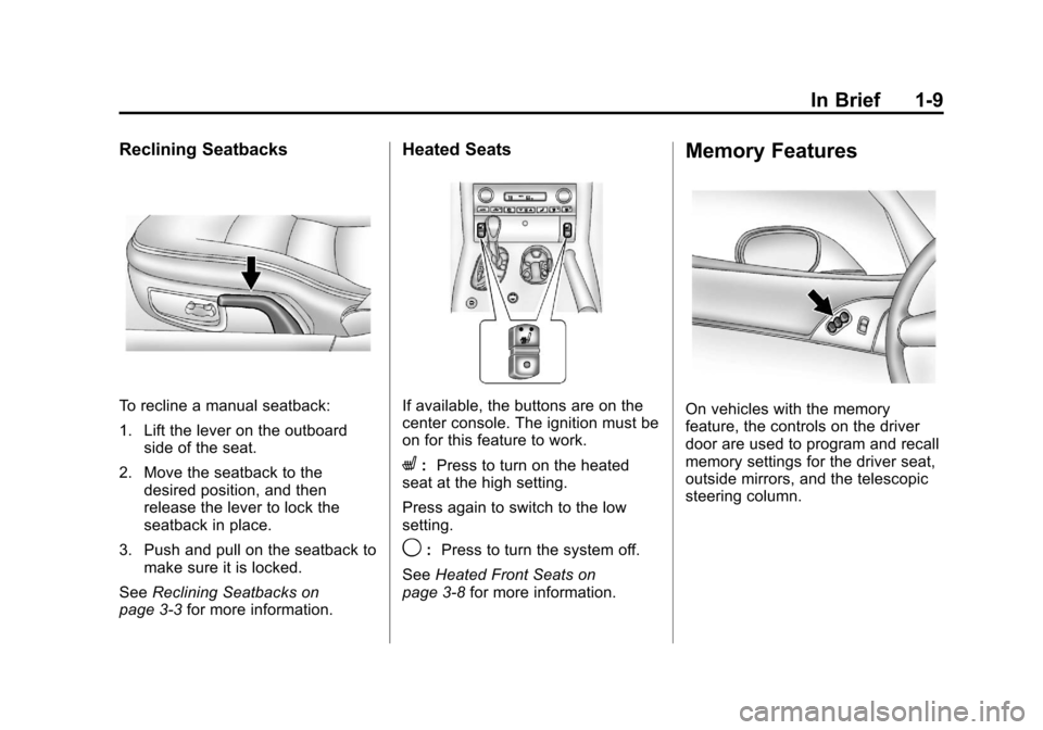 CHEVROLET CORVETTE 2012 6.G User Guide Black plate (9,1)Chevrolet Corvette Owner Manual - 2012
In Brief 1-9
Reclining Seatbacks
To recline a manual seatback:
1. Lift the lever on the outboardside of the seat.
2. Move the seatback to the de