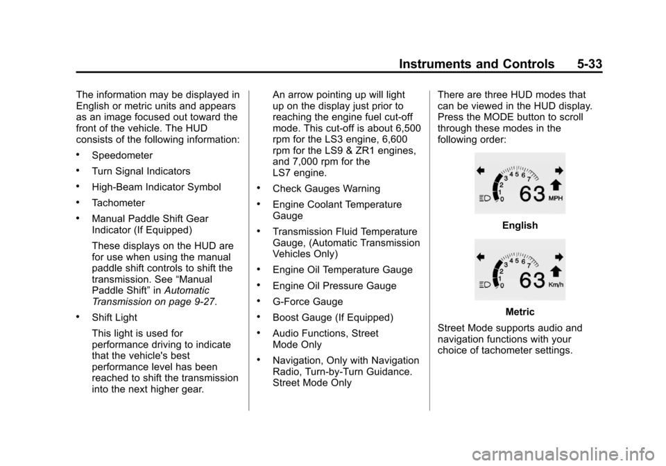 CHEVROLET CORVETTE 2012 6.G Owners Manual Black plate (33,1)Chevrolet Corvette Owner Manual - 2012
Instruments and Controls 5-33
The information may be displayed in
English or metric units and appears
as an image focused out toward the
front 