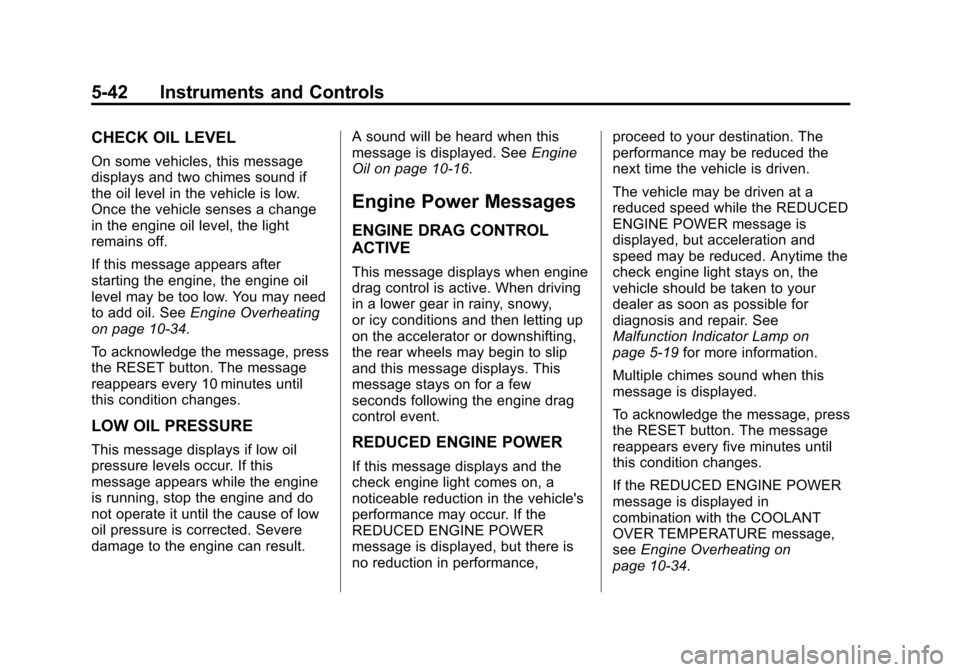 CHEVROLET CORVETTE 2012 6.G Owners Manual Black plate (42,1)Chevrolet Corvette Owner Manual - 2012
5-42 Instruments and Controls
CHECK OIL LEVEL
On some vehicles, this message
displays and two chimes sound if
the oil level in the vehicle is l