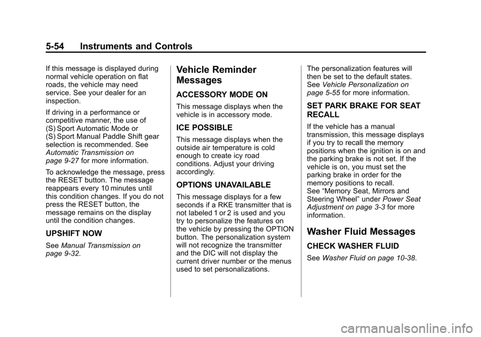 CHEVROLET CORVETTE 2012 6.G Owners Manual Black plate (54,1)Chevrolet Corvette Owner Manual - 2012
5-54 Instruments and Controls
If this message is displayed during
normal vehicle operation on flat
roads, the vehicle may need
service. See you CHEVROLET CORVETTE 2012 6.G Owners Manual Black plate (54,1)Chevrolet Corvette Owner Manual - 2012
5-54 Instruments and Controls
If this message is displayed during
normal vehicle operation on flat
roads, the vehicle may need
service. See you