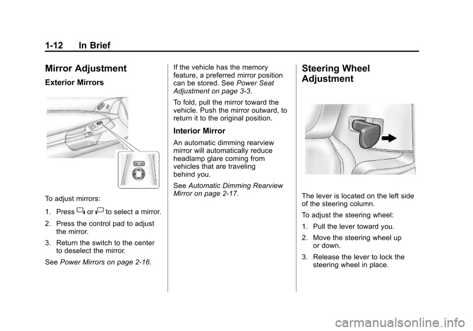 CHEVROLET CORVETTE 2012 6.G User Guide Black plate (12,1)Chevrolet Corvette Owner Manual - 2012
1-12 In Brief
Mirror Adjustment
Exterior Mirrors
To adjust mirrors:
1. Press
}or|to select a mirror.
2. Press the control pad to adjust the mir
