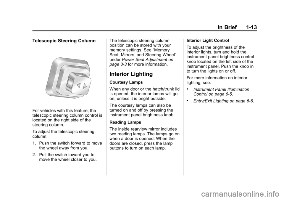 CHEVROLET CORVETTE 2012 6.G Owners Manual Black plate (13,1)Chevrolet Corvette Owner Manual - 2012
In Brief 1-13
Telescopic Steering Column
For vehicles with this feature, the
telescopic steering column control is
located on the right side of