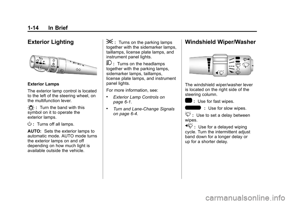 CHEVROLET CORVETTE 2012 6.G Owners Manual Black plate (14,1)Chevrolet Corvette Owner Manual - 2012
1-14 In Brief
Exterior Lighting
Exterior Lamps
The exterior lamp control is located
to the left of the steering wheel, on
the multifunction lev